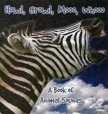 Howl, growl, mooo, whooo, a book of animal sounds