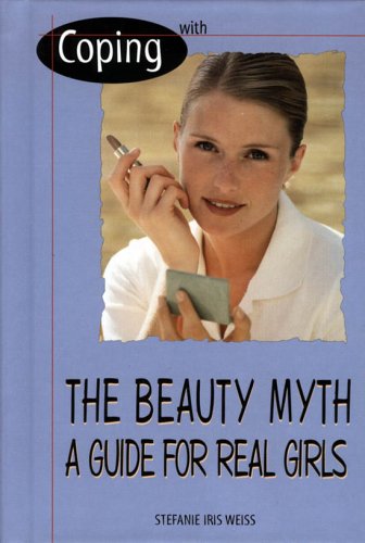 Coping with the beauty myth : a guide for real girls