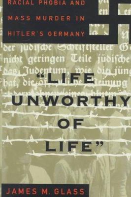 "Life unworthy of life" : racial phobia and mass murder in Hitler's Germany