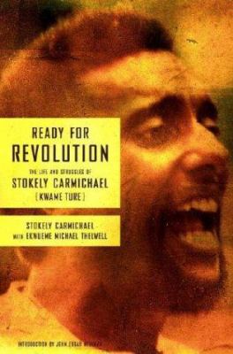 Ready for revolution : the life and struggles of Stokely Carmichael (Kwame Ture)