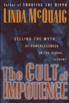 The cult of impotence : selling the myth of powerlessness in the global economy