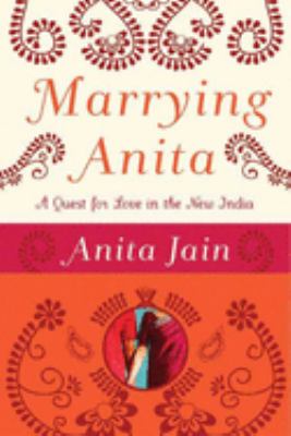 Marrying Anita : a quest for love in the new India