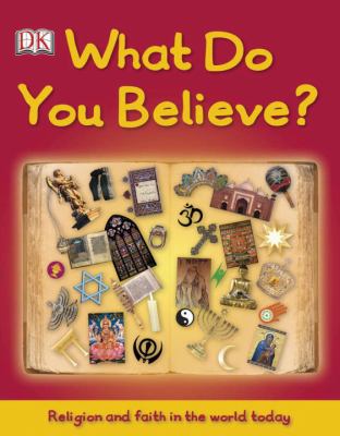 What do you believe? : [religion and faith in the world today]