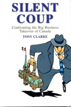 Silent coup : confronting the big business takeover of Canada