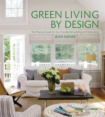 Green living by design : the practical guide for eco-friendly remodelling and decorating