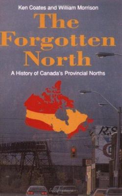 The forgotten north : a history of Canada's provincial norths