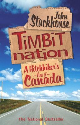 Timbit nation : a hitchhiker's view of Canada