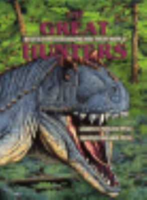 The great hunters : meat-eating dinosaurs and their world