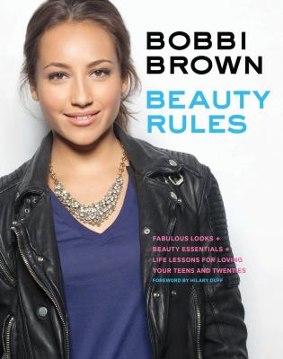 Beauty rules : fabulous looks, beauty essentials, and life lessons for loving your teens and twenties