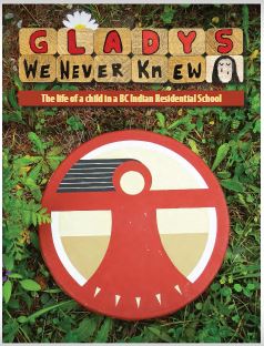 Gladys we never knew : the life of a child in a BC Indian Residential School.