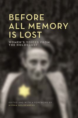 Before all memory is lost : women's voices from the Holocaust