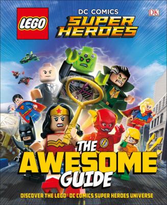 LEGO DC Comics super heroes : the awesome guide