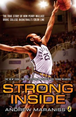 Strong inside : the true story of how Perry Wallace broke college basketball's color line