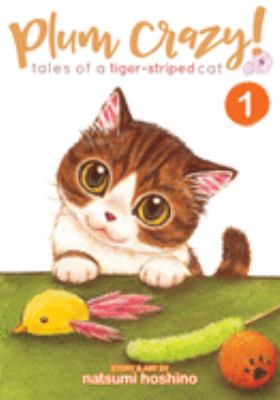 Plum crazy! : tales of a tiger-striped cat. 1 /