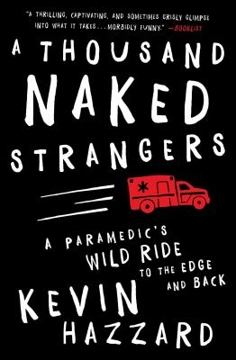 A thousand naked strangers : a paramedic's wild ride to the edge and back