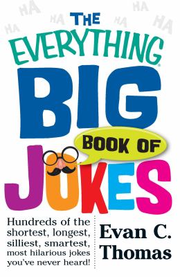 The everything big book of jokes : hundreds of the shortest, longest, silliest, smartest, most hilarious jokes you've ever heard!