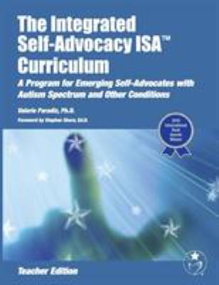 The integrated self-advocacy ISA curriculum : a program for emerging self-advocates with autism spectrum and other conditions