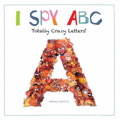 I spy ABC : totally crazy letters!