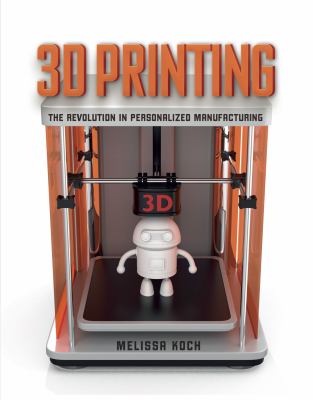 3D printing : the revolution in personalized manufacturing