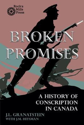 Broken promises : a history of conscription in Canada