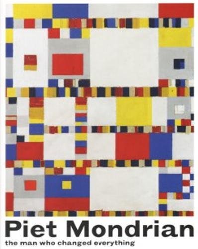 Piet Mondriaan : the man who changed everything