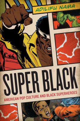 Super black : American pop culture and black superheroes