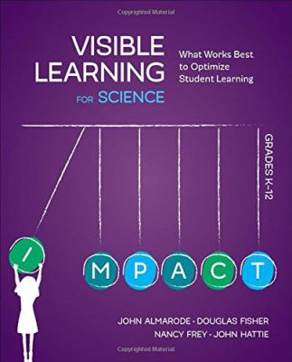 Visible learning for science, grades K-12 : what works best to optimize student learning