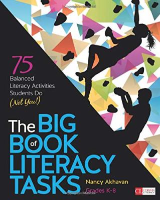 The big book of literacy tasks, grades K-8 : 75 balanced literacy activities students do (not you!)