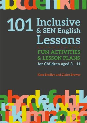 101 inclusive and SEN English lessons : fun activities and lesson plans for children aged 3... 11