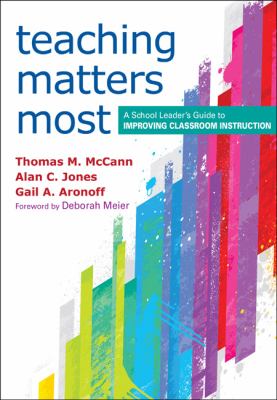 Teaching matters most : a school leader's guide to improving classroom instruction
