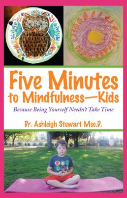 Five minutes to mindfulness--kids : because being yourself needn't take time