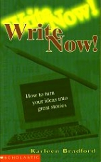 Write now! : how to turn your ideas into great stories