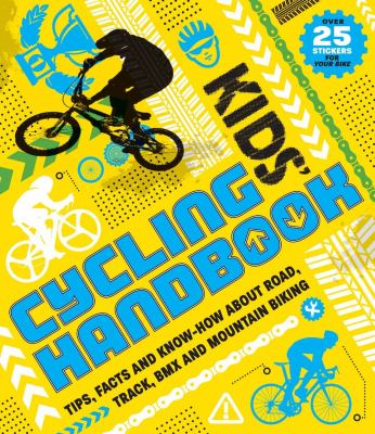 Kids' cycling handbook : tips, facts and know-how about road, track, BMX and mountain biking