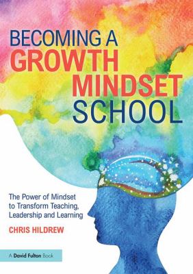 Becoming a growth mindset school : the power of mindset to transform teaching, leadership, and learning