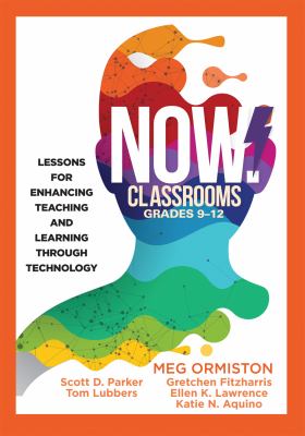 NOW classrooms, grades 9-12 : lessons for enhancing teaching and learning through technology