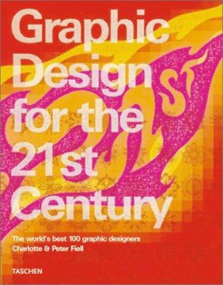 Graphic design for the 21st century = : Grafikdesign im 21. Jahrhundert = Le design graphique au 21e siÃ©cle : 100 of the world's best graphic designers