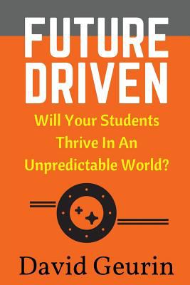 Future driven : will your students thrive in an unpredictable world?