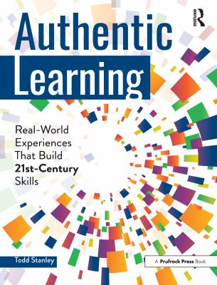 Authentic learning : real-world experiences that build 21st century skills