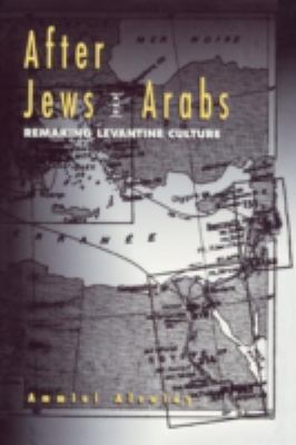 After Jews and Arabs : remaking Levantine culture