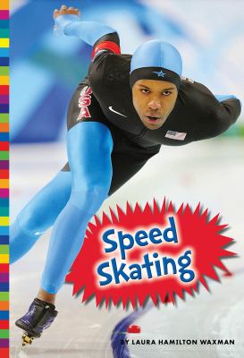 Speed Skating : by Laura Hamilton Waxman.