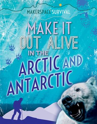 Make it out alive in the Arctic and Antarctic