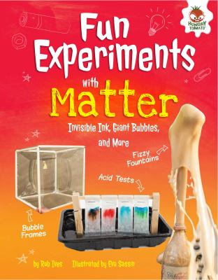 Fun experiments with matter : invisible ink, giant bubbles, and more
