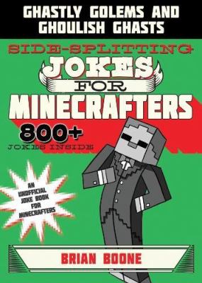 Sidesplitting jokes for Minecrafters : ghastly golems and ghoulish ghasts