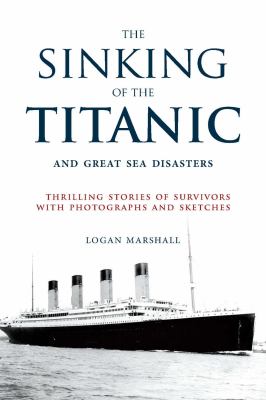 The sinking of the Titanic and great sea disasters : thrilling stories of survivors with photographs and sketches