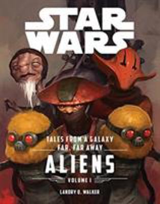 Tales from a galaxy far, far away. Volume 1, Aliens /