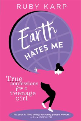 Earth hates me : true confessions from a teenage girl