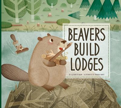 Beavers build lodges