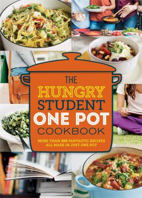 The hungry student one pot cookbook : more than 200 fantastic recipes all made in just one pot.