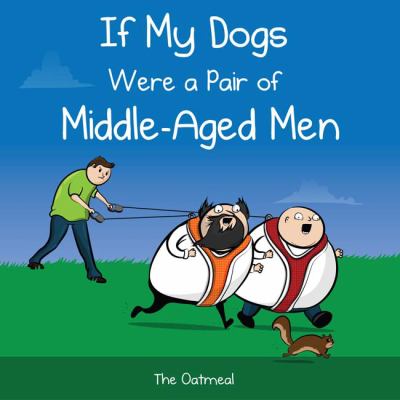 If my dogs were a pair of middle-aged men. / /