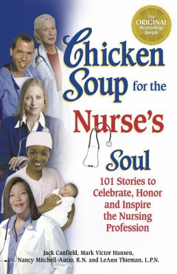 Chicken soup for the nurse's soul : stories to celebrate, honor and inspire the nursing profession